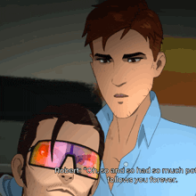a cartoon of a man wearing sunglasses says robert " oh so and so had so much to follow you forever "
