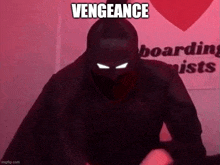 a man in a black hoodie with glowing eyes is standing in front of a sign that says vengeance .