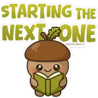 a cartoon of an acorn reading a book with the words starting the next one below it