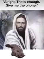 a picture of jesus with the caption " alright that 's enough. give me the phone "