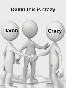 three 3d figures shaking hands with the words damn this is crazy above them