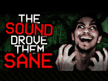 a man is screaming in front of the words the sound drove them sane