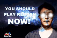 an advertisement for reborn shows a man with glowing eyes and says you should play reborn now