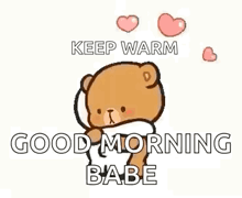 hugs and kisses keep warm good morning babe with a teddy bear .