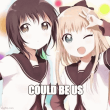 two anime girls are standing next to each other with the words `` could be us '' written above them .