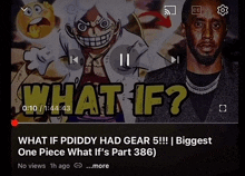 a youtube video titled what if p diddy had gear 5 biggest one piece what if 's part 386