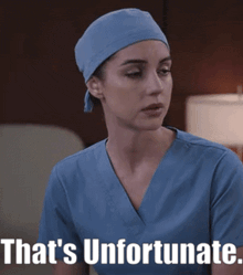 a nurse wearing a blue scrub top and a hat says that 's unfortunate