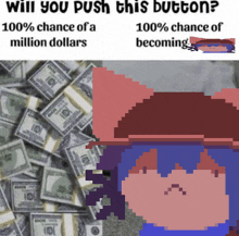 a pixel art of a person next to a pile of money that says will you push this button