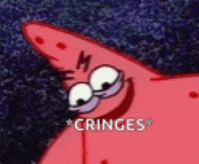 patrick star from spongebob squarepants is making a funny face and says `` cringe '' .