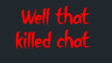 well that killed chat is written in red on a dark background