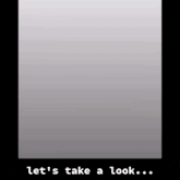 a gray background with the words `` let 's take a look '' written on it
