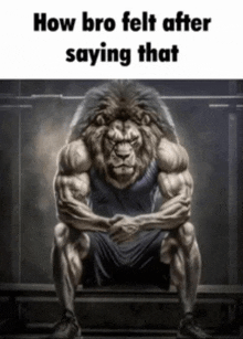 a very muscular lion is sitting on a bench with the caption " how bro felt after saying that "