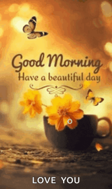 a cup of coffee with yellow flowers and butterflies on it and the words `` good morning have a beautiful day '' .