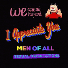 a black background with the words we are all humans i appreciate you men of all sexual orientations