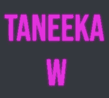 a neon sign that says taneeka w on a black background