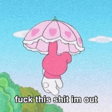 a cartoon of a bunny holding a pink umbrella with the words fuck this shit im out below it