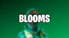 a green background with the word blooms written on it