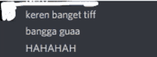 a screenshot of a text that says " keren banget tiff bangga guaa hahahah "