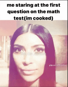 a picture of kim kardashian with a caption that says " me staring at the first question on the math test ( im cooked ) "