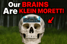 a skull with the words " our brains are klein moretti " written above it