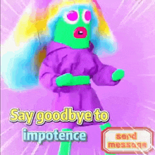 a cartoon character is dancing and says `` say goodbye to impetence '' .