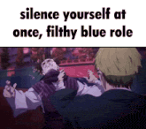 a meme that says silence yourself at once, filthy blue role