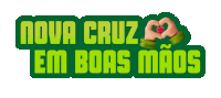 a green sign that says nova cruz em boas mãos on it