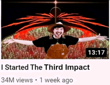 a video titled started the third impact has 34m views and 1 week ago