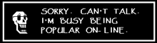 a sign that says sorry can 't talk i 'm busy being popular on-line