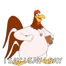 a rooster holding a clipboard with the words i say i say i say below it