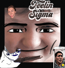 a poster that says feelin sigma with a man holding a cigarette