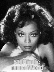 a black and white photo of a woman with the words stop in the name of world on the bottom