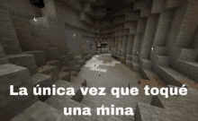 a picture of a cave with the words la unica vez que toque una mina on it