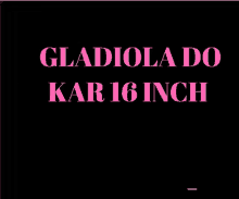 a poster that says gladiola do kar 16 inch