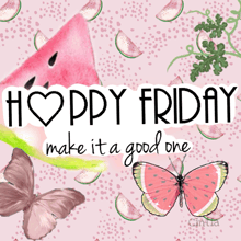 a pink background with watermelon slices and butterflies and the words happy friday make it a good one