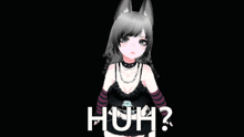 a girl with a cat ear and a choker says huh on a black background