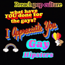 a poster that says preach pop culture what have you done for the gays