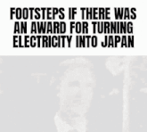 footsteps if there was an award for turning electricity into japan is written on a poster