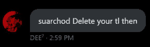 a screenshot of a text message that says " suarchod delete your tl then dee7 2:59 pm "