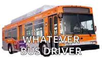 an orange metro local bus with the words whatever bus driver written below it