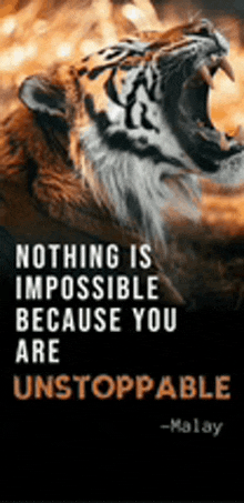 a poster of a tiger with a quote that says nothing is impossible because you are unstoppable .