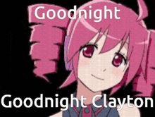 a picture of a pink anime girl with the words goodnight clayton