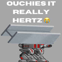 a picture of a robot with the words " ouchies it really hertz "