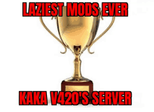 a gold trophy with the words laziest mods ever kaka v420 's server written on it