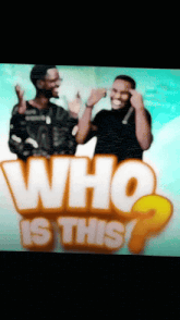 two men standing next to each other with the words who is this behind them