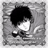 a black and white drawing of a man with the words natsuki cuando es todito de jose written below him