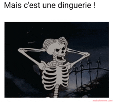 a picture of a skeleton with the words mais c'est une dinguerie written below it