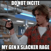 a man in a plaid shirt is pointing at something with the words do not incite my gen x slacker rage