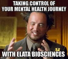 a man in a suit and tie is making a meme about taking control of your mental health journey with elata biosciences