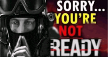 a man wearing a helmet and goggles with the words sorry you 're not ready behind him